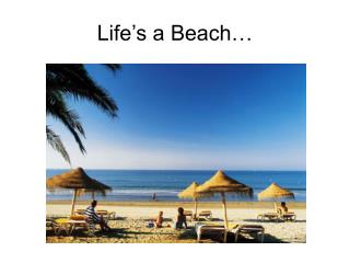 Life’s a Beach…