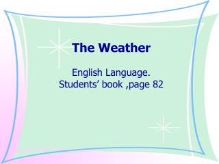 The Weather English Language. Students’ book ,page 82