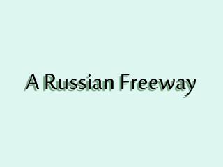 A Russian Freeway