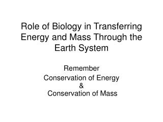 Role of Biology in Transferring Energy and Mass Through the Earth System
