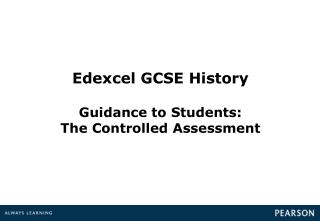 Edexcel GCSE History Guidance to Students: The Controlled Assessment