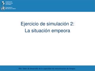 Ejercicio de simulación 2: La situación empeora