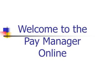 Welcome to the Pay Manager Online