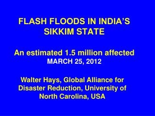 FLASH FLOODS IN INDIA’S SIKKIM STATE An estimated 1.5 million affected MARCH 25, 2012