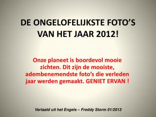 DE ONGELOFELIJKSTE FOTO’S VAN HET JAAR 2012!