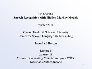 CS 552/652 Speech Recognition with Hidden Markov Models Winter 2011