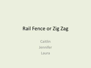 Rail Fence or Zig Zag