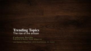 Trending Topics The rise of the artisan