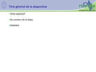 Titre général de la diapositive Texte explicatif Du contenu de la diapo blablabla