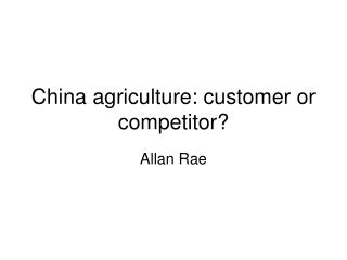 China agriculture: customer or competitor?
