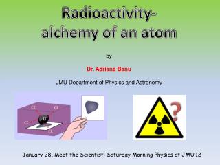 Radioactivity- alchemy of an atom