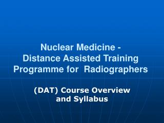 Nuclear Medicine - Distance Assisted Training Programme for Radiographers