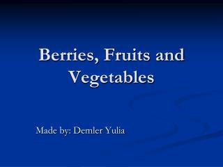 Berries, Fruits and Vegetables