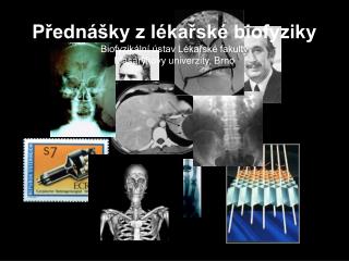 Přednášky z lékařské biofyziky Biofyzikální ústav Lékařské fakulty Masaryk ovy univerzity, Brno