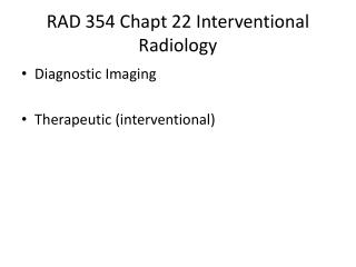 RAD 354 Chapt 22 Interventional Radiology