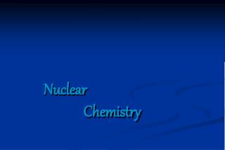 Nuclear 			 Chemistry