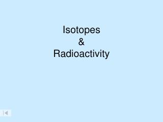 Isotopes & Radioactivity
