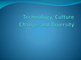 Technology, Culture Change and Diversity