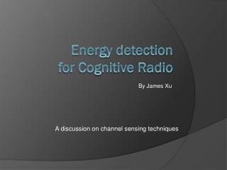 Energy detection for Cognitive Radio