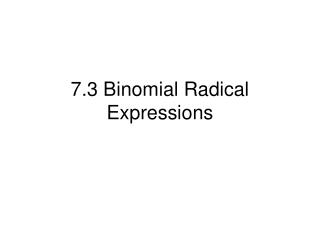7.3 Binomial Radical Expressions