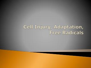 Cell Injury, Adaptation, Free Radicals