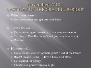 November 7/10 – LAST DAY OF THE GRADING PERIOD!!