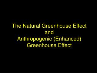 The Natural Greenhouse Effect and Anthropogenic (Enhanced) Greenhouse Effect