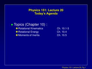 Physics 151: Lecture 20 Today’s Agenda