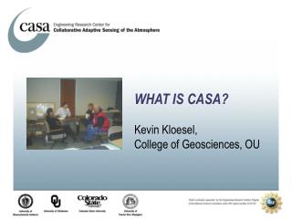 WHAT IS CASA? Kevin Kloesel, College of Geosciences, OU