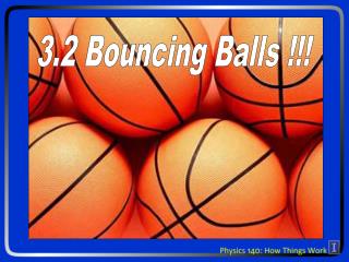 3.2 Bouncing Balls !!!