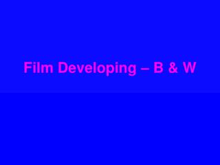 Film Developing – B &amp; W