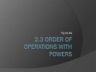 2.3 Order of Operations with Powers
