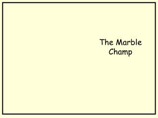 The Marble Champ