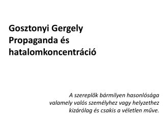 Gosztonyi Gergely Propaganda és hatalomkoncentráció