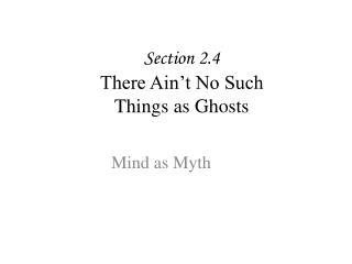 Section 2.4 There Ain’t No Such Things as Ghosts