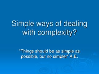 Simple ways of dealing with complexity?