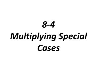 8-4 Multiplying Special Cases
