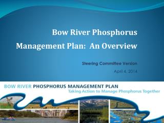 Bow River Phosphorus Management Plan: An Overview Steering Committee Version April 4, 2014