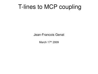 T-lines to MCP coupling