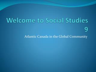 Welcome to Social Studies 9