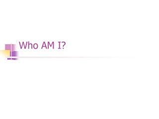 Who AM I?
