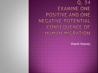 Q. 34 Examine one positive and one negative potential consequence of human migration