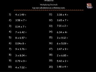 Maths Multiplying Decimals Lay out calculation as a chimney sum.