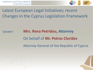 Latest European Legal Initiatives; recent Changes in the Cyprus Legislation Framework