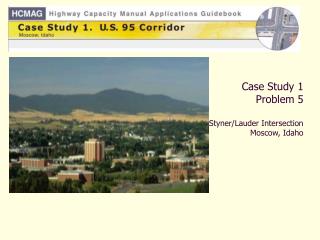 Case Study 1 Problem 5 Styner/Lauder Intersection Moscow, Idaho