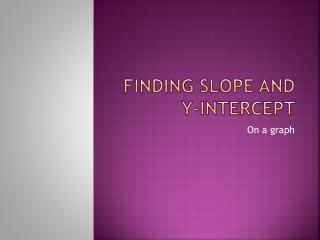 FINDING SLOPE AND Y-INTERCEPT