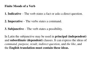 Finite Moods of a Verb 1. Indicative – The verb states a fact or asks a direct question.