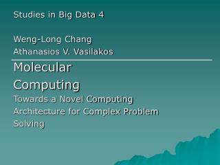 Studies in Big Data 4 Weng-Long Chang Athanasios V. Vasilakos Molecular Computing