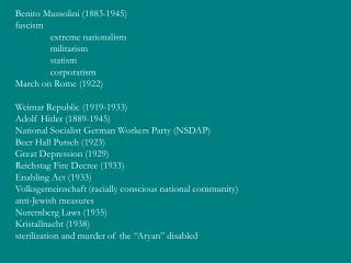 Benito Mussolini (1883-1945) fascism 	extreme nationalism 	militarism 	statism 	corporatism