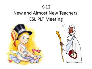 K-12 New and Almost New Teachers’ ESL PLT Meeting